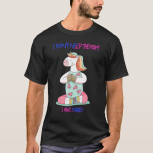 Pilates Don't Need Therapy Funny Humourous T-Shirt