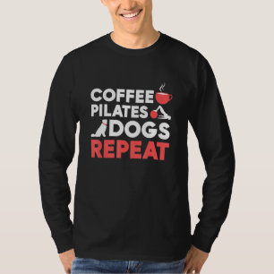 Pilates Exercise Coffee Pilates Dogs Repeat T-Shirt