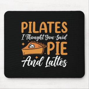 Pilates I Thought You Said Pie And Lattes _3 Mouse Mat