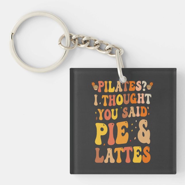 Pilates ? I thought You Said Pie & Lattes Funny  Key Ring (Front)