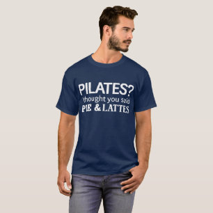 Pilates? I Thought You Said Pie & Lattes T-Shirt