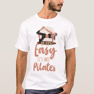 Pilates Instructor If It's Easy It's Not Pilates T-Shirt