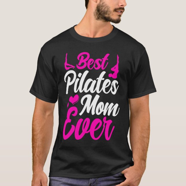 Pilates Instructor Teacher Best Pilates Mom Ever T-Shirt (Front)