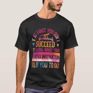 Pilates Instructor Teacher Watercolor If At First  T-Shirt