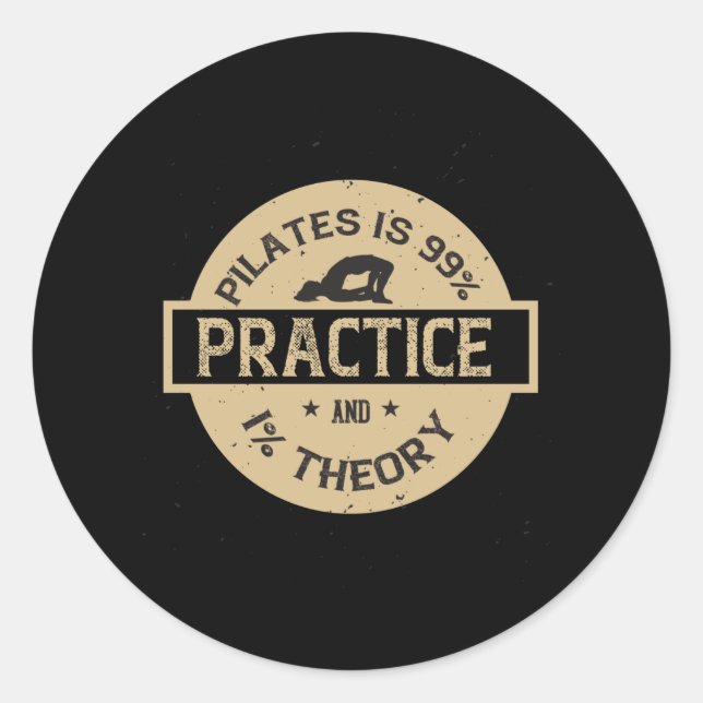 Pilates is 99% Practice and 1% Theory Classic Round Sticker (Front)