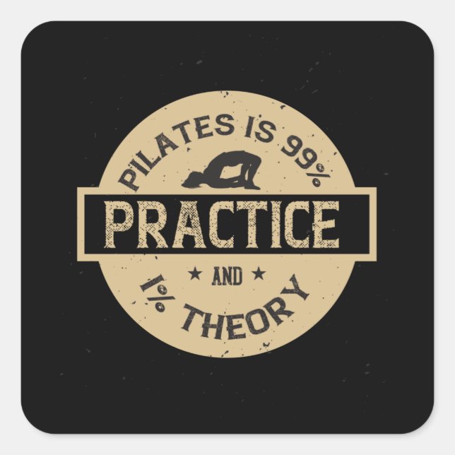 Pilates is 99% Practice and 1% Theory Square Sticker (Front)