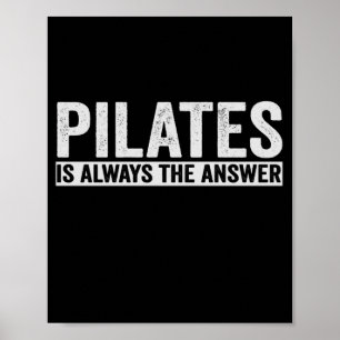 Pilates Is Always The Answer Funny Gift Poster