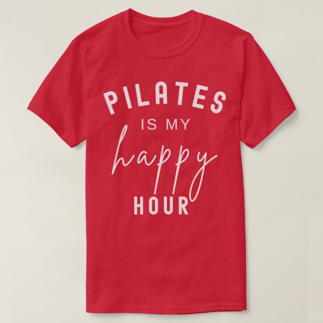 Pilates Is My Happy Hour 7 T-Shirt (Design Front)