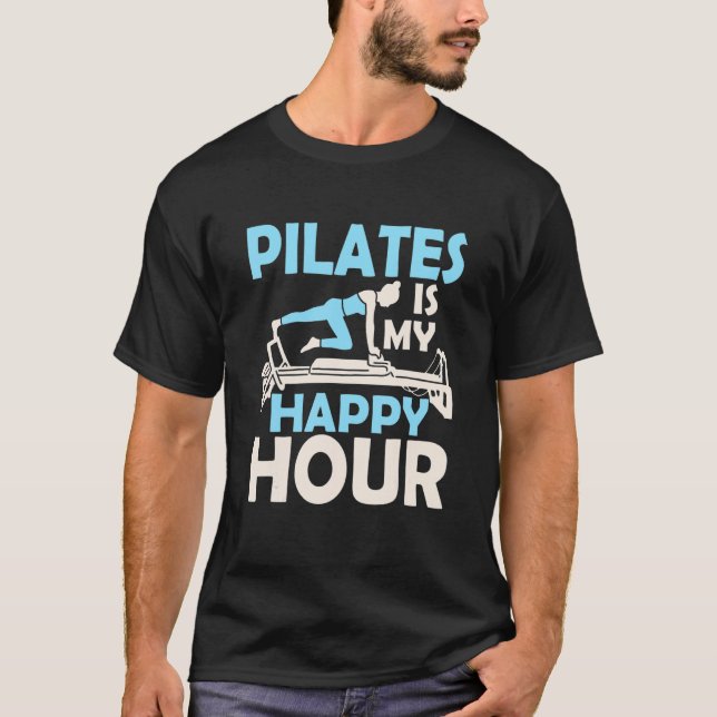 Pilates Is My Happy Hour Exercise Fitness T-Shirt (Front)