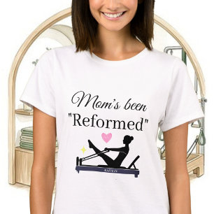 PILATES MOM's BEEN "REFORMED" REFORMER NAME T-Shirt