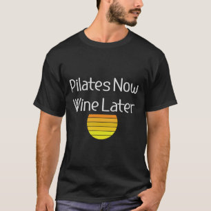 Pilates Now Wine Later 87 T-Shirt