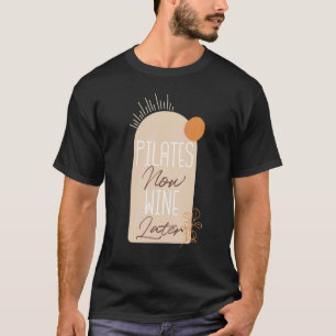 Pilates Now Wine Later Boho Vintage Style 1 T-Shirt