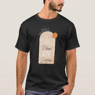 Pilates Now Wine Later Boho Vintage Style T-Shirt