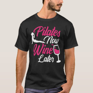 Pilates Now Wine Later Drinking  Drinker Sayings T-Shirt