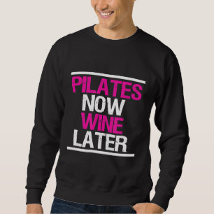 Pilates Now Wine Later Funny Workout Gym Sweatshirt
