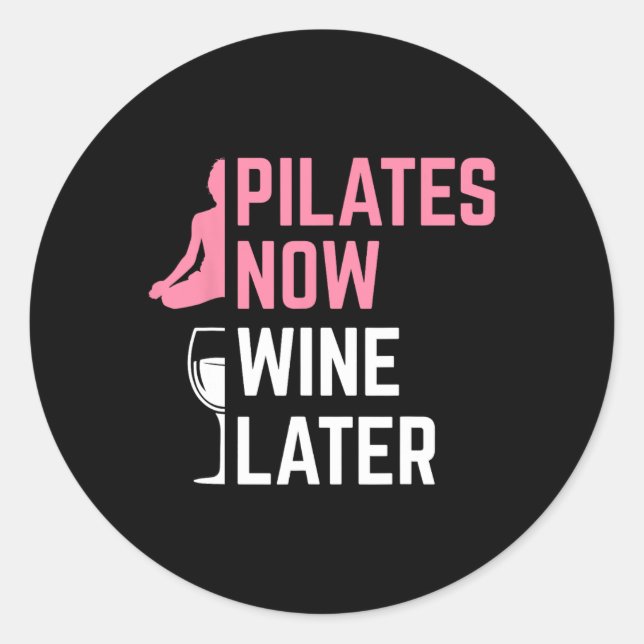 Pilates Now Wine Later Instructor Yoga Exercise Wi Classic Round Sticker (Front)