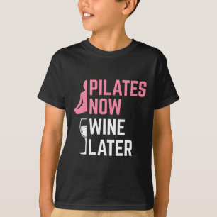 Pilates Now Wine Later Instructor Yoga Exercise Wi T-Shirt