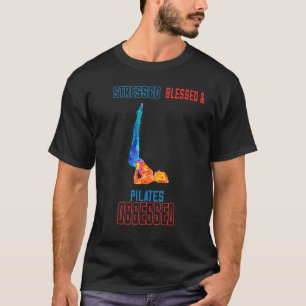 Pilates Stressed Blessed Obsessed Funny Humour T-Shirt