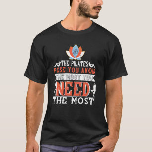 Pilates The Pilates Pose You Avoid You Need Most T-Shirt