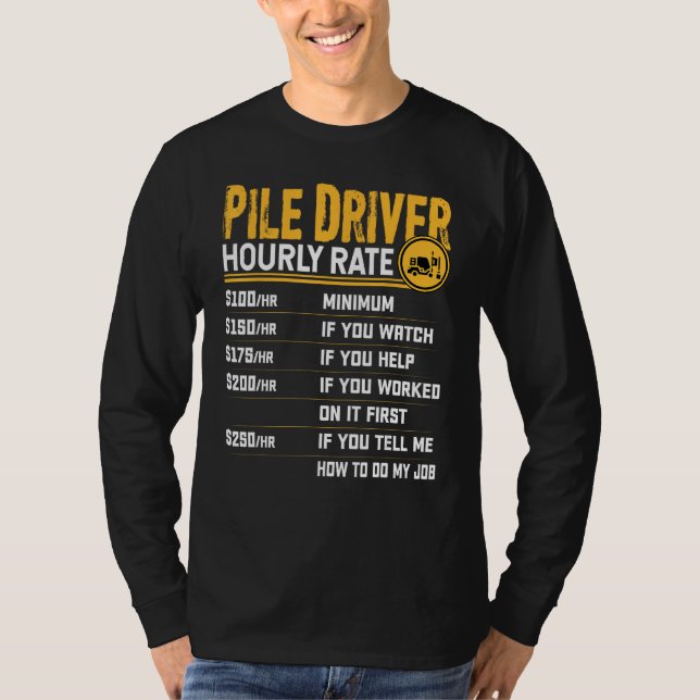 Pile Driver Hourly Rate - Funny Pile Operator T-Shirt (Front)