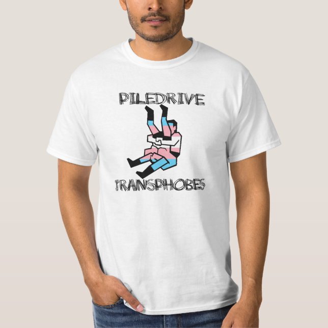 Piledrive Transphobes T-Shirt (Front)