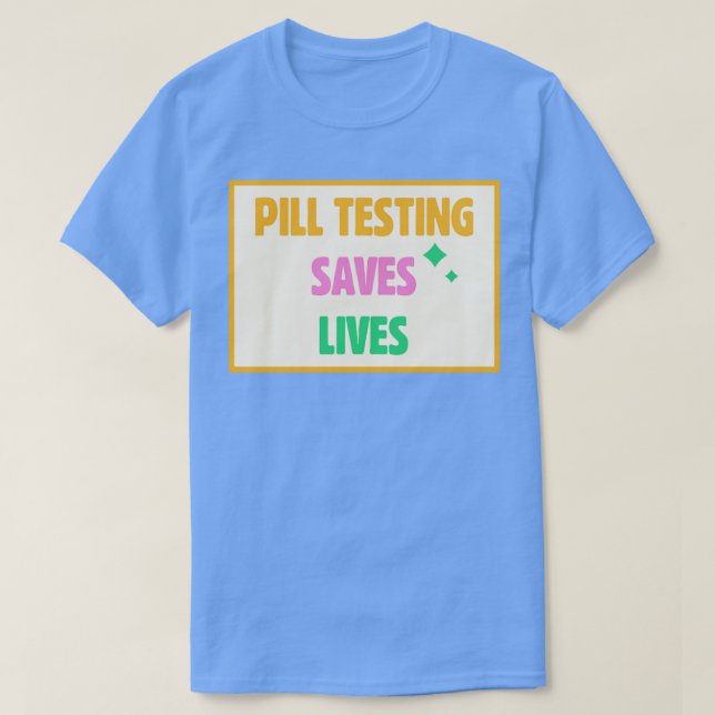 Pill Testing Saves Lives Harm Reduction T-Shirt (Design Front)