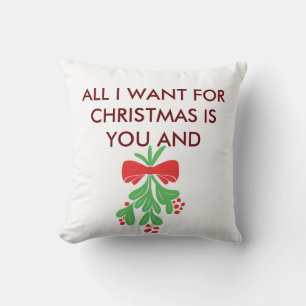 PILLOW-ALL I WANT FOR CHRISTMAS IS YOU & MISTLETOE CUSHION