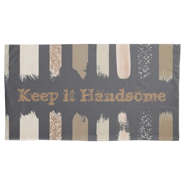 Pillow Cases Keep it Handsome (Front)