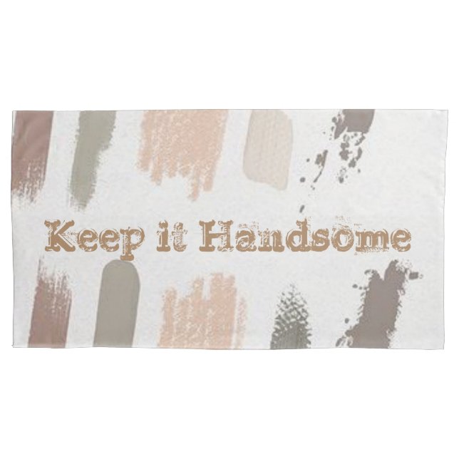 Pillow Cases Keep it Handsome (Front)