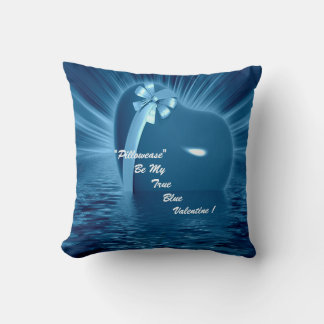 "PILLOWEASE" BE MY TRUE BLUE VALENTINE ! CUSHION