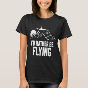 Pilot Aeroplane Plane Aviation I would Rather be T-Shirt