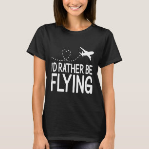Pilot Aeroplane Plane Aviation I would Rather be T-Shirt