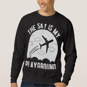 Pilot Aeroplane Plane Aviation The Sky is My Play Sweatshirt