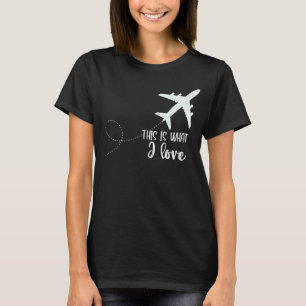 Pilot Aeroplane Plane Aviation  This is what I lov T-Shirt
