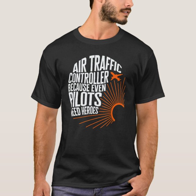 Pilot Air Traffic Controller Even Pilots Need Hero T-Shirt (Front)