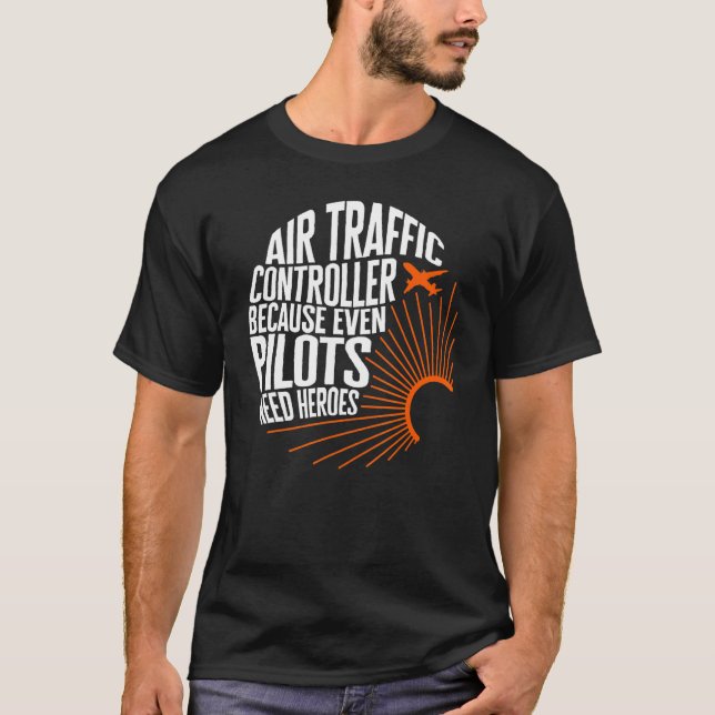 Pilot Air Traffic Controller Even Pilots Need Hero T-Shirt (Front)