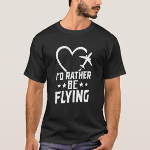 Pilot Airplane Plane Aviation I would Rather be Fl T-Shirt