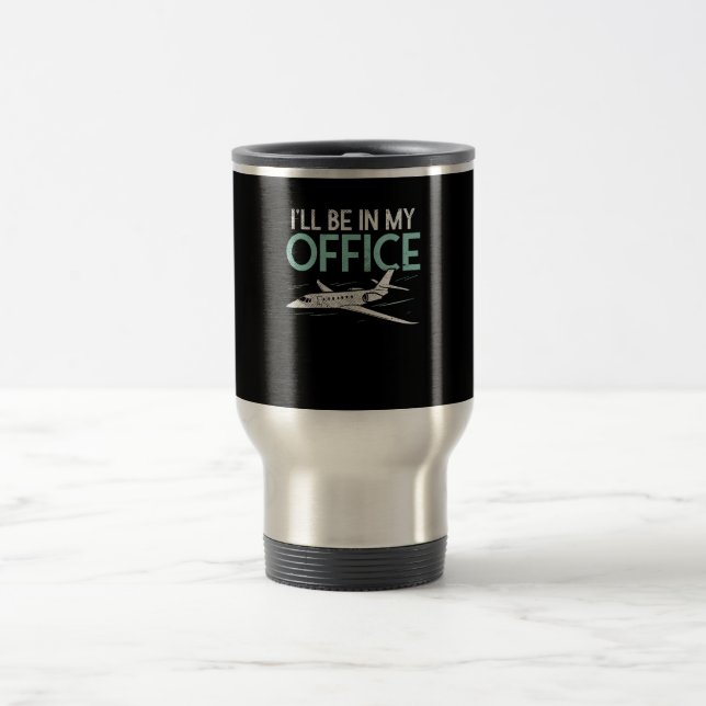 Pilot Aviation Gifts  Funny I Be In My Office Travel Mug (Center)