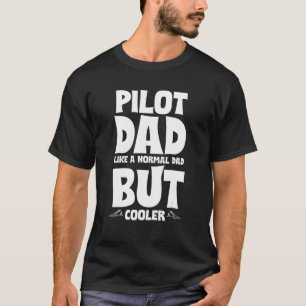 PILOT DAD LIKE A NORMAL DAD BUT COOLER_1 T-Shirt