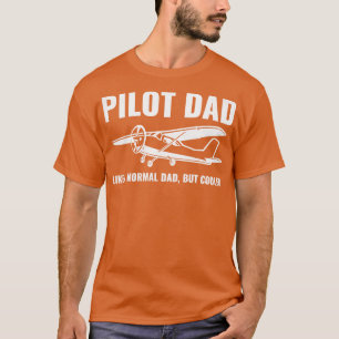 Pilot Dad Like A Normal Dad But Cooler Fathers Day T-Shirt