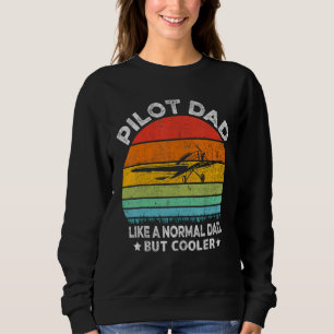 Pilot Dad Like Normal Dad But Cooler Airplane Pil Sweatshirt