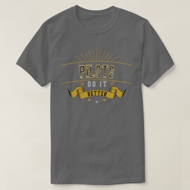 Pilot Do It Better Funny Pilot  T-Shirt (Design Front)