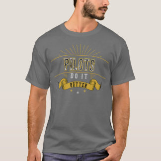 Pilot Do It Better Funny Pilot T-Shirt