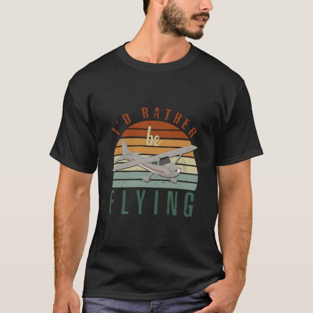 Pilot Fly I'D Rather Be Flying Airplane Decor Pilo T-Shirt (Front)