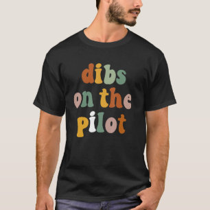 Pilot Girlfriend Dibs On The Pilot T-Shirt
