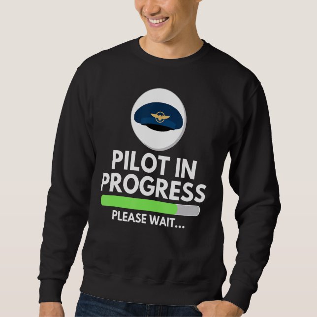 Pilot In Progress Flight School Student  Pilot & A Sweatshirt (Front)
