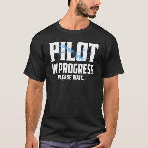 Pilot In Progress Please Wait.... Aviation Airline T-Shirt