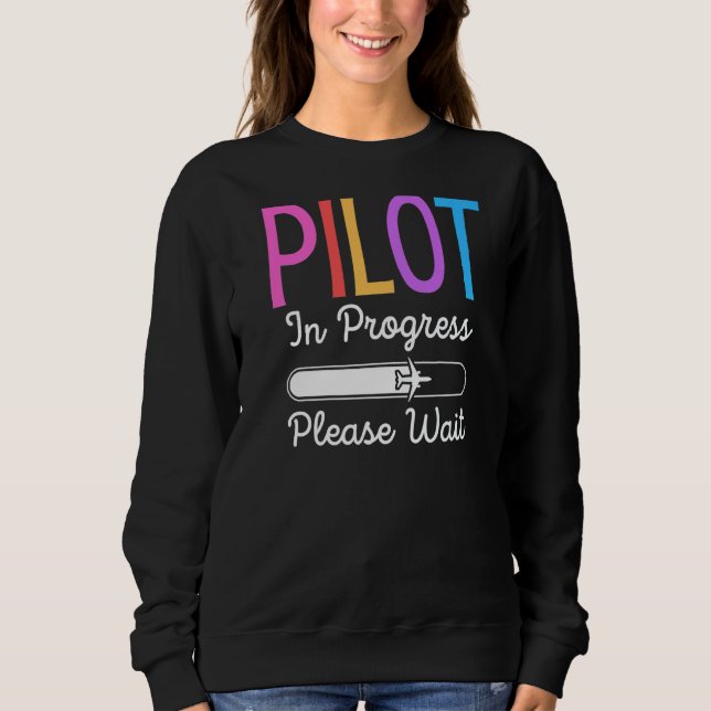 Pilot In Progress Please Wait Flight Future Pilot  Sweatshirt (Front)