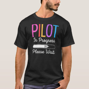 Pilot In Progress Please Wait Flight Future Pilot  T-Shirt
