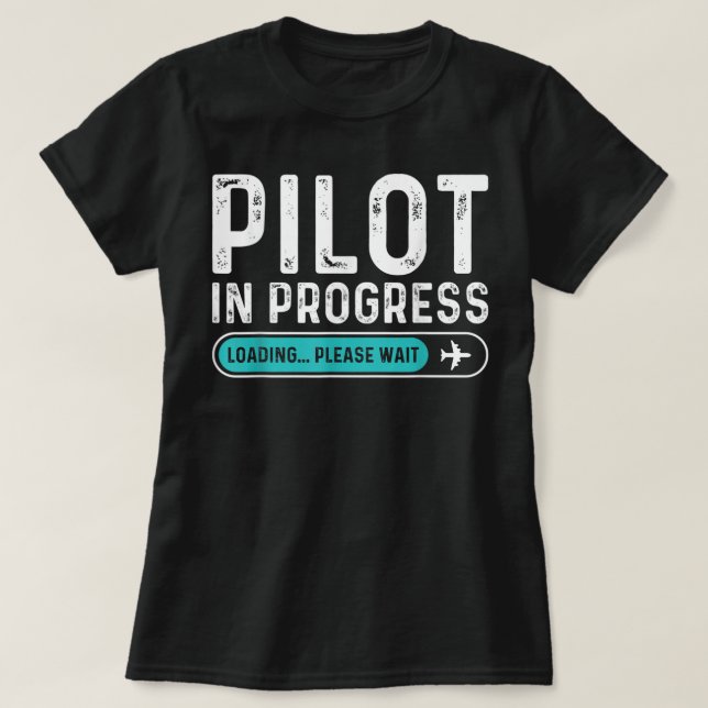 Pilot in Progress Please Wait Funny Aviation Pilot T-Shirt (Design Front)
